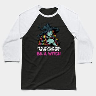 In a World Full of Princesses, Be a Witch Baseball T-Shirt